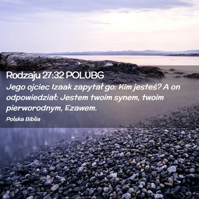 Picture 02 - Rodzaju 27:32 POLUBG - Jego ojciec Izaak zapytał go: Kim jesteś? A on - Bible Verse Picture