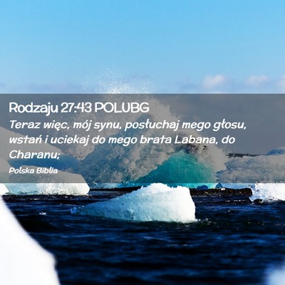Picture 02 - Rodzaju 27:43 POLUBG - Teraz więc, mój synu, posłuchaj mego głosu, - Bible Verse Picture