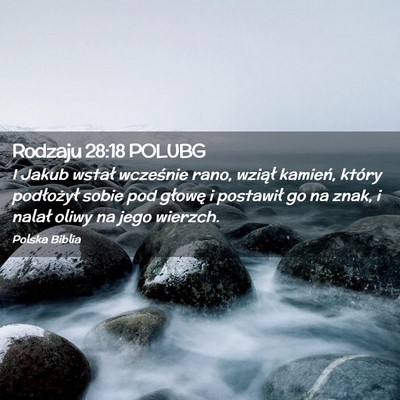 Picture 02 - Rodzaju 28:18 POLUBG - I Jakub wstał wcześnie rano, wziął kamień, - Bible Verse Picture