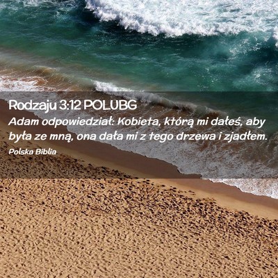 Picture 02 - Rodzaju 3:12 POLUBG - Adam odpowiedział: Kobieta, którą mi dałeś, - Bible Verse Picture