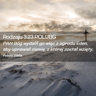 Picture 02 - Rodzaju 3:23 POLUBG - PAN Bóg wydalił go więc z ogrodu Eden, aby - Bible Verse Picture