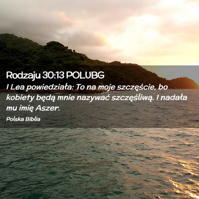 Picture 02 - Rodzaju 30:13 POLUBG - I Lea powiedziała: To na moje szczęście, bo - Bible Verse Picture