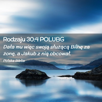 Picture 02 - Rodzaju 30:4 POLUBG - Dała mu więc swoją służącą Bilhę za - Bible Verse Picture