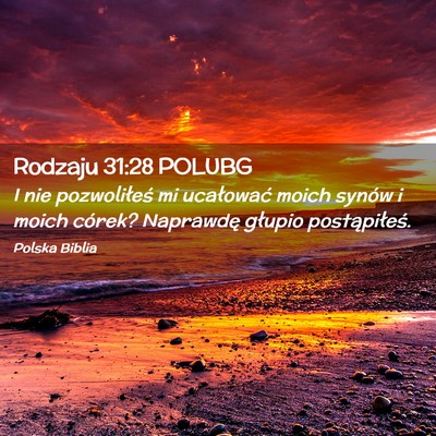 Picture 02 - Rodzaju 31:28 POLUBG - I nie pozwoliłeś mi ucałować moich synów i - Bible Verse Picture