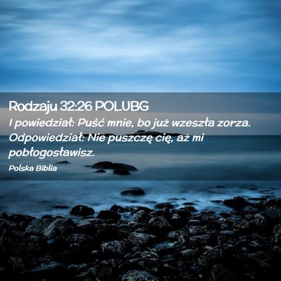 Picture 02 - Rodzaju 32:26 POLUBG - I powiedział: Puść mnie, bo już wzeszła - Bible Verse Picture