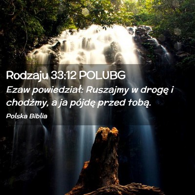 Picture 02 - Rodzaju 33:12 POLUBG - Ezaw powiedział: Ruszajmy w drogę i chodźmy, a - Bible Verse Picture