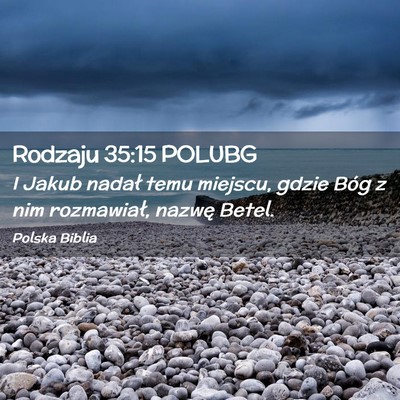 Picture 02 - Rodzaju 35:15 POLUBG - I Jakub nadał temu miejscu, gdzie Bóg z nim - Bible Verse Picture