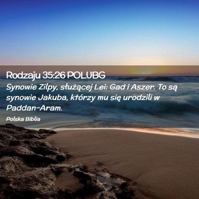 Picture 02 - Rodzaju 35:26 POLUBG - Synowie Zilpy, służącej Lei: Gad i Aszer. To - Bible Verse Picture
