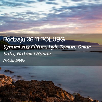Picture 02 - Rodzaju 36:11 POLUBG - Synami zaś Elifaza byli: Teman, Omar, Sefo, - Bible Verse Picture