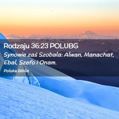 Picture 02 - Rodzaju 36:23 POLUBG - Synowie zaś Szobala: Alwan, Manachat, Ebal, - Bible Verse Picture