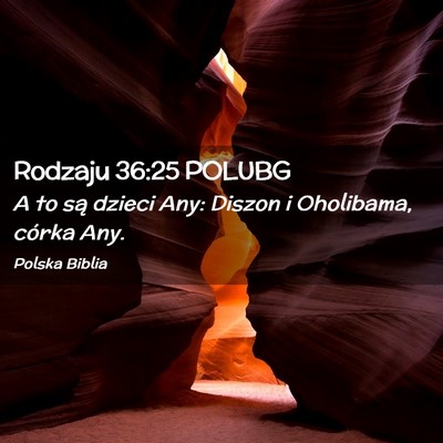 Picture 02 - Rodzaju 36:25 POLUBG - A to są dzieci Any: Diszon i Oholibama, córka - Bible Verse Picture