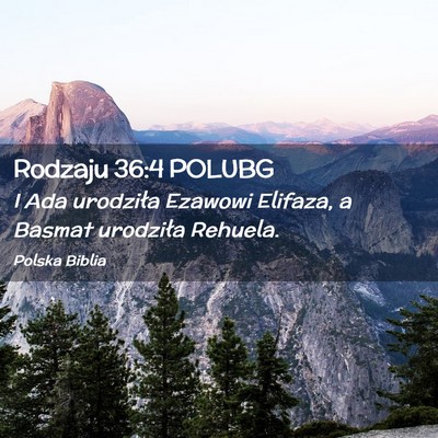 Picture 02 - Rodzaju 36:4 POLUBG - I Ada urodziła Ezawowi Elifaza, a Basmat - Bible Verse Picture