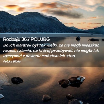 Picture 02 - Rodzaju 36:7 POLUBG - Bo ich majątek był tak wielki, że nie mogli - Bible Verse Picture