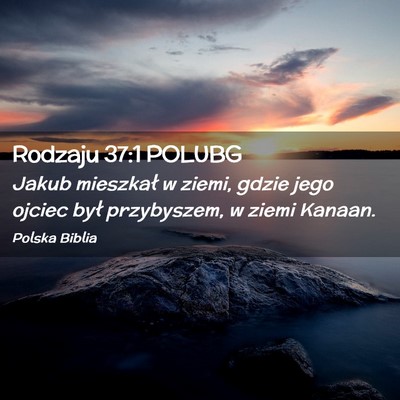 Picture 02 - Rodzaju 37:1 POLUBG - Jakub mieszkał w ziemi, gdzie jego ojciec był - Bible Verse Picture