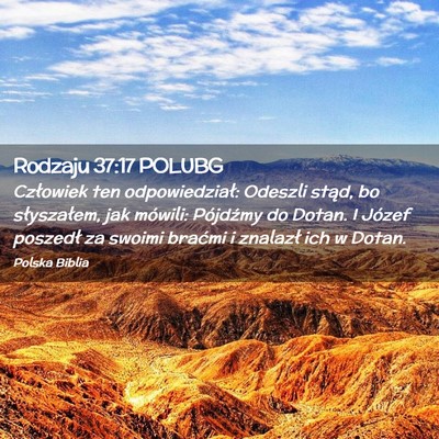 Picture 02 - Rodzaju 37:17 POLUBG - Człowiek ten odpowiedział: Odeszli stąd, bo - Bible Verse Picture