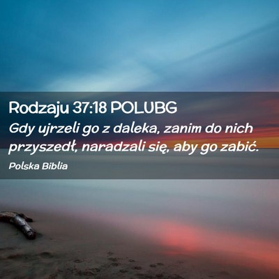 Picture 02 - Rodzaju 37:18 POLUBG - Gdy ujrzeli go z daleka, zanim do nich - Bible Verse Picture