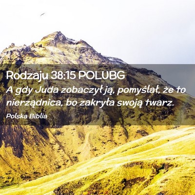 Picture 02 - Rodzaju 38:15 POLUBG - A gdy Juda zobaczył ją, pomyślał, że to - Bible Verse Picture