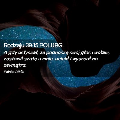 Picture 02 - Rodzaju 39:15 POLUBG - A gdy usłyszał, że podnoszę swój głos i - Bible Verse Picture