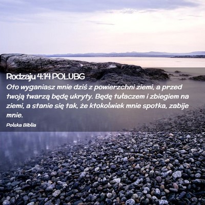 Picture 02 - Rodzaju 4:14 POLUBG - Oto wyganiasz mnie dziś z powierzchni ziemi, a - Bible Verse Picture