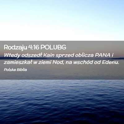Picture 02 - Rodzaju 4:16 POLUBG - Wtedy odszedł Kain sprzed oblicza PANA i - Bible Verse Picture