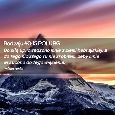 Picture 02 - Rodzaju 40:15 POLUBG - Bo siłą uprowadzono mnie z ziemi hebrajskiej, a - Bible Verse Picture