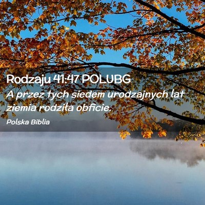 Picture 02 - Rodzaju 41:47 POLUBG - A przez tych siedem urodzajnych lat ziemia - Bible Verse Picture