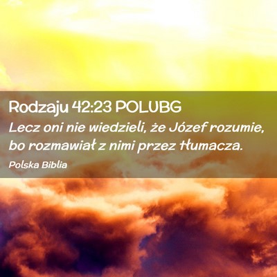 Picture 02 - Rodzaju 42:23 POLUBG - Lecz oni nie wiedzieli, że Józef rozumie, bo - Bible Verse Picture