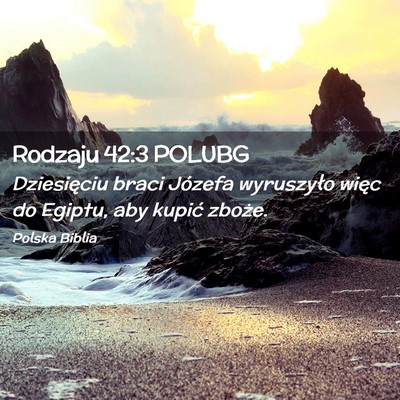Picture 02 - Rodzaju 42:3 POLUBG - Dziesięciu braci Józefa wyruszyło więc do - Bible Verse Picture