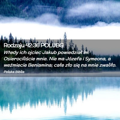 Picture 02 - Rodzaju 42:36 POLUBG - Wtedy ich ojciec Jakub powiedział im: - Bible Verse Picture