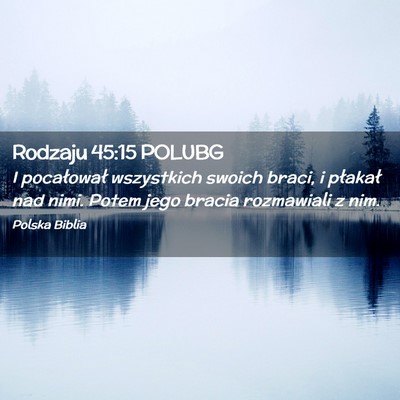 Picture 02 - Rodzaju 45:15 POLUBG - I pocałował wszystkich swoich braci, i płakał - Bible Verse Picture