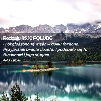 Picture 02 - Rodzaju 45:16 POLUBG - I rozgłoszono tę wieść w domu faraona: - Bible Verse Picture
