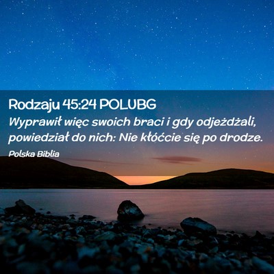 Picture 02 - Rodzaju 45:24 POLUBG - Wyprawił więc swoich braci i gdy odjeżdżali, - Bible Verse Picture