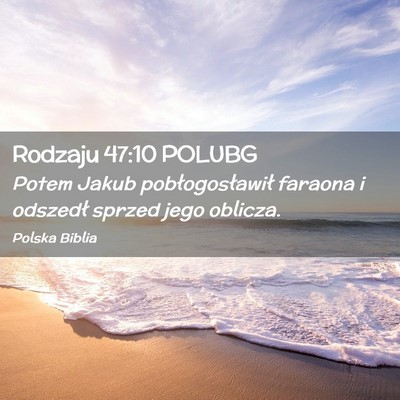 Picture 02 - Rodzaju 47:10 POLUBG - Potem Jakub pobłogosławił faraona i odszedł - Bible Verse Picture