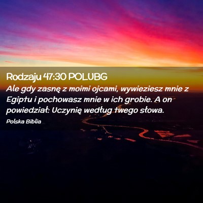 Picture 02 - Rodzaju 47:30 POLUBG - Ale gdy zasnę z moimi ojcami, wywieziesz mnie z - Bible Verse Picture