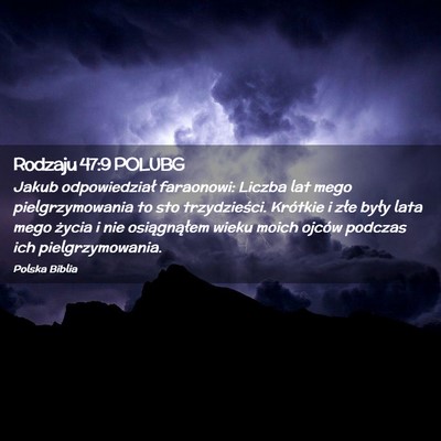 Picture 02 - Rodzaju 47:9 POLUBG - Jakub odpowiedział faraonowi: Liczba lat mego - Bible Verse Picture