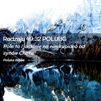 Picture 02 - Rodzaju 49:32 POLUBG - Pole to i jaskinię na nim kupiono od synów - Bible Verse Picture
