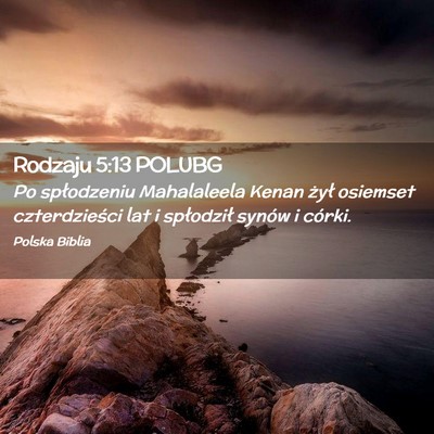 Picture 02 - Rodzaju 5:13 POLUBG - Po spłodzeniu Mahalaleela Kenan żył osiemset - Bible Verse Picture