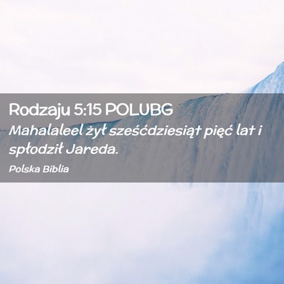 Picture 02 - Rodzaju 5:15 POLUBG - Mahalaleel żył sześćdziesiąt pięć lat i - Bible Verse Picture