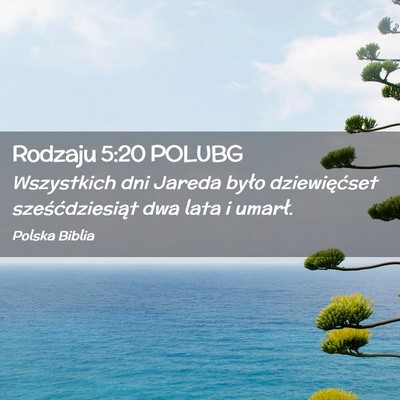 Picture 02 - Rodzaju 5:20 POLUBG - Wszystkich dni Jareda było dziewięćset - Bible Verse Picture