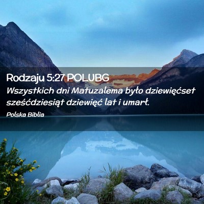 Picture 02 - Rodzaju 5:27 POLUBG - Wszystkich dni Matuzalema było dziewięćset - Bible Verse Picture