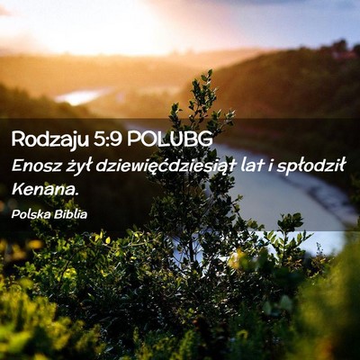 Picture 02 - Rodzaju 5:9 POLUBG - Enosz żył dziewięćdziesiąt lat i spłodził - Bible Verse Picture
