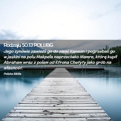 Picture 02 - Rodzaju 50:13 POLUBG - Jego synowie zawieźli go do ziemi Kanaan i - Bible Verse Picture