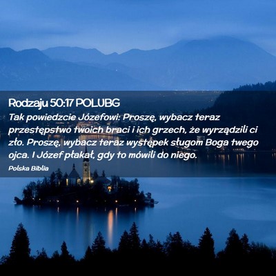 Picture 02 - Rodzaju 50:17 POLUBG - Tak powiedzcie Józefowi: Proszę, wybacz teraz - Bible Verse Picture