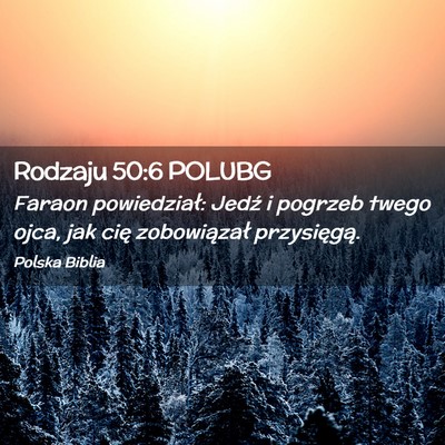 Picture 02 - Rodzaju 50:6 POLUBG - Faraon powiedział: Jedź i pogrzeb twego ojca, - Bible Verse Picture