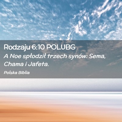Picture 02 - Rodzaju 6:10 POLUBG - A Noe spłodził trzech synów: Sema, Chama i - Bible Verse Picture