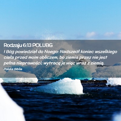 Picture 02 - Rodzaju 6:13 POLUBG - I Bóg powiedział do Noego: Nadszedł koniec - Bible Verse Picture