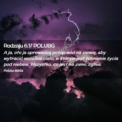 Picture 02 - Rodzaju 6:17 POLUBG - A ja, oto ja sprowadzę potop wód na ziemię, - Bible Verse Picture
