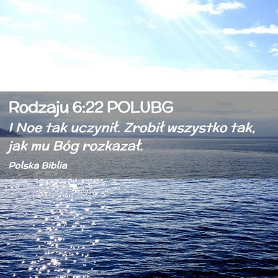 Picture 02 - Rodzaju 6:22 POLUBG - I Noe tak uczynił. Zrobił wszystko tak, jak mu - Bible Verse Picture