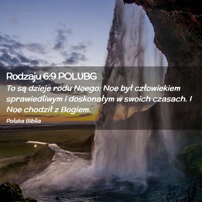 Picture 02 - Rodzaju 6:9 POLUBG - To są dzieje rodu Noego: Noe był człowiekiem - Bible Verse Picture