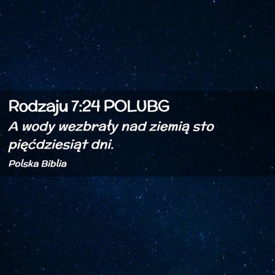 Picture 02 - Rodzaju 7:24 POLUBG - A wody wezbrały nad ziemią sto pięćdziesiąt - Bible Verse Picture